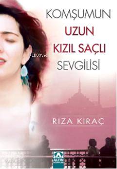  Komşumun Uzun Kızıl Saçlı Sevgilisi | Komşumun Uzun Kızıl Saçlı Sevgilisi | Rıza Kıraç | Altın Kitaplar | 9789752115729 