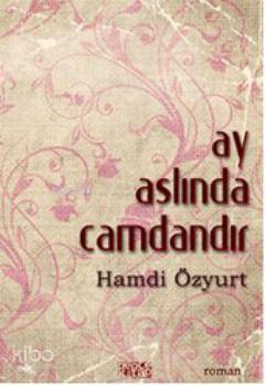  Ay Aslında Camdandır | Ay Aslında Camdandır | Hamdi Özyurt | Yasemin Belgin Aslanoğlu | Bence Kitap | 9786054621347 