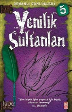  Yenilik Sultanları Osmanlı Günlükleri | Sevinç Kuşoğlu | İlk Genç Timaş Yayınları | 9786050808346 | 