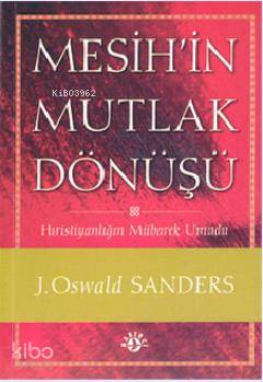  Mesihin Mutlak Dönüşü | J Oswald Sanders | Levent Kınran | Haberci Basın Yayın | 9789758820184 | 