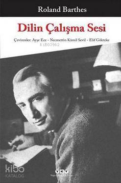  Dilin Çalışma Sesi | Dilin Çalışma Sesi | Roland Barthes | Ayşe Ece Necmettin Kamik Sevil | Yapı Kredi Yayınları ( YKY ) | 9789750826795 
