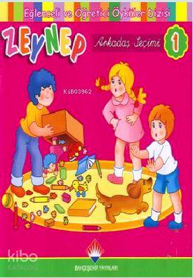 Zeynep 1 - Arkadaş Seçimi; Eğlenceli ve Öğretici Öyküler Dizisi