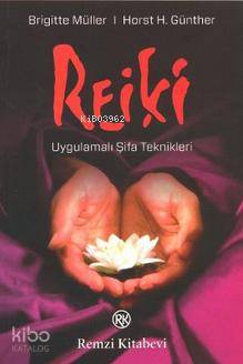  Reiki Uygulamalı Şifa Teknikleri | Reiki Uygulamalı Şifa Teknikleri | Brigitte MüllerHorst H Günther | Gül Öner | Remzi Kitabevi | 9789751415691 