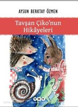  Tavşan Çikonun Hikâyeleri | Tavşan Çikonun Hikâyeleri | Aysun Berktay Özmen | Yapı Kredi Yayınları ( YKY ) | 9789750829956 