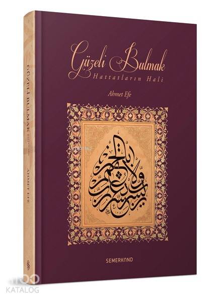  Güzeli Bulmak Hattatların Hali | Güzeli Bulmak Hattatların Hali | Ahmet Efe | Semerkand Yayınları | 9786051590639 