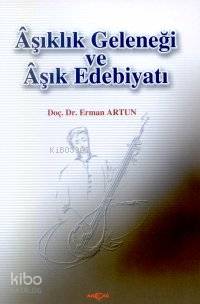  Aşıklık Geleneği ve Aşık Edebiyatı | Erman Artun | Akçağ Basım Yayım Pazarlama | 9789753383578 | 
