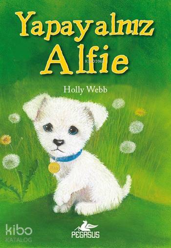  Yapayalnız Alfie | Holly Webb | Zeynep Çamaş | Pervin Salman | Ezgi Gültekin | Pegasus Yayıncılık | 9786053433309 | 
