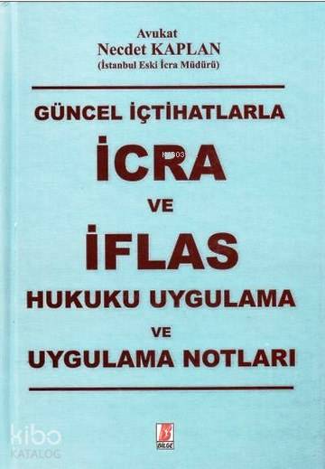  Genel İçtihatlarla İcra ve İflas Hukuku Uygulama ve Uygulama Notları | Necdet Kaplan | Bilge Yayınevi Hukuk Yayınları | 9786055118822 | 