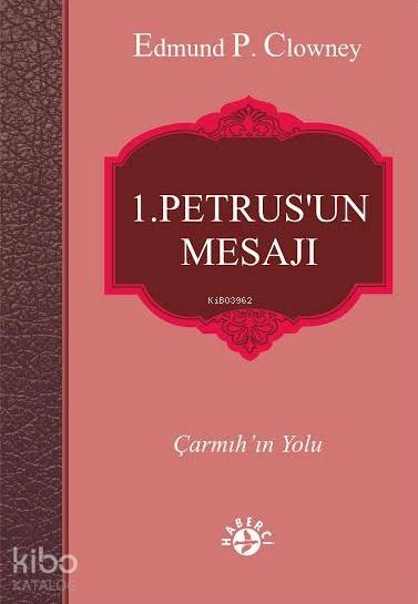  1 Petrusun Mesajı Çarmıhın Yolu | Edmund P Clowney | Alper Özharar | Erman Koparan | Maya Perktaş | Haberci Basın Yayın | 9786054707119 | 