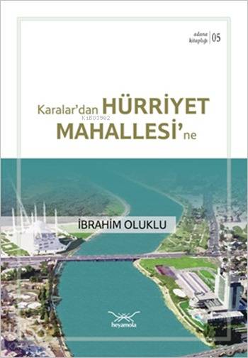  Karalardan Hürriyet Mahallesine Adana Kitaplığı 5 | Karalardan Hürriyet Mahallesine Adana Kitaplığı 5 | İbrahim Oluklu | Ömer Asan | Murat İlhan | Heyamola Yayınları | 9786054937356 