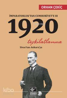 İmparatorluktan Cumhuriyete 3 1920 Teşkilatlanma Sivasta | Orhan Çekiç | Kaynak Yayınları | 9789753439725 | 