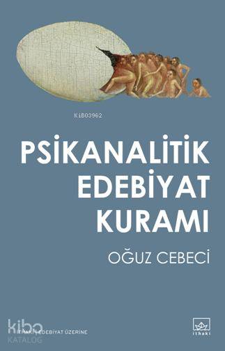  Psikanalitik Edebiyat Kuramı | Oğuz Cebeci | Ahmet Öz | Şükrü Karakoç | Tuğçe Nida Sevin | İthaki Yayınları | 9786053754886 | 