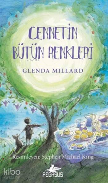  Cennetin Bütün Renkleri | Serpil Tütüncü | Cansu Gümüş | Pınar Yıldız | Glenda Millard | Pegasus Yayıncılık | 9786053433842 | 