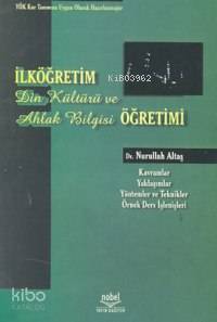  İlköğretim Din Kültürü ve Ahlak Bilgisi Öğretimi | Nurullah Altaş | Nobel Yayın Dağıtım | 9789755912691 | 
