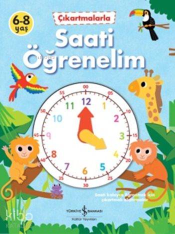  Çıkartmalarla Saati Öğrenelim | Çıkartmalarla Saati Öğrenelim | Kolektif | Sevgi Atlıhan | Fhiona Galloway | Türkiye İş Bankası Kültür Yayınları | 9786053324690 