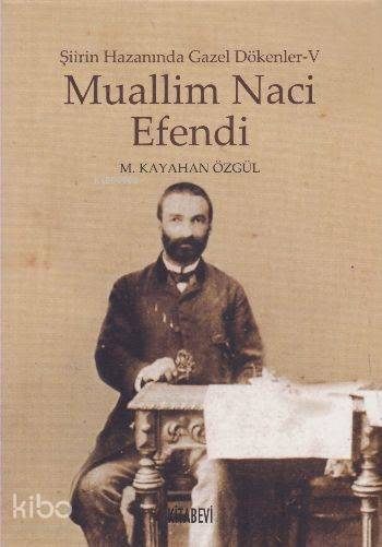 Muallim Naci Efendi; Şiirin Hazanında Gazel Dökenler - V