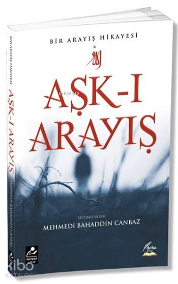  Aşkı Arayış Bir Arayış Hikayesi | Mehmedi Bahaddin Canbaz | Mercan Kitap | 9786054908349 | 
