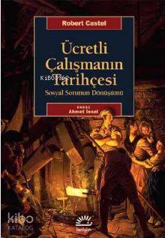  Ücretli Çalışmanın Tarihçesi Sosyal Sorunun Dönüşümü | Robert Castel | İletişim Yayınları | 9789750521362 | 