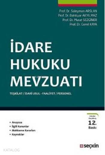  İdare Hukuku Mevzuatı Teşkilat İdari Usul Faliyet Personel | İdare Hukuku Mevzuatı Teşkilat İdari Usul Faliyet Personel | Bahtiyar Akyılmaz | Cemil Kaya | Murat Sezginer | Süleyman Arslan | Süleyman ArslanBahtiyar AkyılmazMurat SezginerCemil Kaya | Seçkin Yayıncılık | 9789750239861 