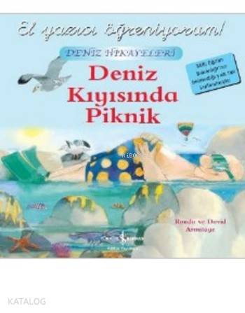  El Yazısı Öğreniyorum Deniz Kıyısında Piknik Deniz Hikayeleri | El Yazısı Öğreniyorum Deniz Kıyısında Piknik Deniz Hikayeleri | Ronda Armitage | Sevgi Atlıhan | Nevin Avan Özdemir | David Armitage | Türkiye İş Bankası Kültür Yayınları | 9786053329398 