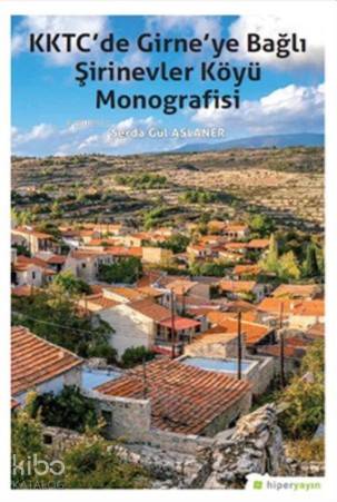  KKTCde Girneye Bağlı Şirinevler Köyü Monografisi | Serda Gül Aslaner | Hiperlink Yayınları | 9786052015988 | 