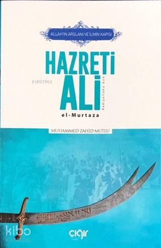  Allahın Arslanı ve İlmin Kapısı Hazreti Ali (ra) El Murtaza | Allahın Arslanı ve İlmin Kapısı Hazreti Ali (ra) El Murtaza | Muhammed Zahid Mutlu | Çığır Yayınları | 9786058189324 