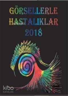  Görsellerle Hastalıklar 2018 | Görsellerle Hastalıklar 2018 | Kolektif | Cengiz YakıncıAhmet Kızılay | İnönü Üniversitesi Yayınları | 9789758573448 