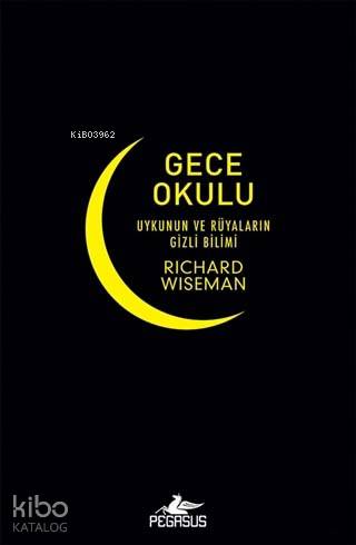  Gece Okulu Uykuların ve Rüyaların Gizli Bilimi | Richard Wiseman | Ekin Duru | Rumeysa Nur Ercan | Pegasus Yayıncılık | 9786052995099 | 