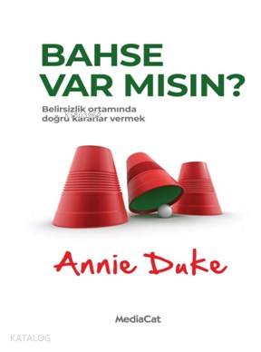  Bahse Var Mısın Belirsizlik Ortamında Doğru Kararlar Vermek | Bahse Var Mısın Belirsizlik Ortamında Doğru Kararlar Vermek | Taner Gezer | Pelin Özkan | Zeynep Hale Akman | Annie Duke | Mediacat Kitapları | 9786052314142 