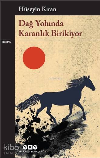  Dağ Yolunda Karanlık Birikiyor | Hüseyin Kıran | Devrim Çakır | Yapı Kredi Yayınları ( YKY ) | 9789750844249 | 
