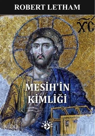  Mesihin Kimliği | Robert Letham | Yeşim Mısırcı | Erman Koparan | Maya Perktaş | Haberci Basın Yayın | 9786054707539 | 