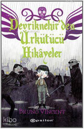  Devriknehirden Ürkütücü Hikâyeler | Devriknehirden Ürkütücü Hikâyeler | Eren Abaka | Senem Dibirdik | Bruno Vincent | Epsilon Yayınevi | 9786051734552 