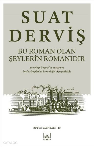  Bu Roman Olan Şeylerin Romanıdır Bütün Yapıtları 13 | Suat Derviş | Şükrü Karakoç | Ayla Duru Karadağ | İthaki Yayınları | 9786053758624 | 
