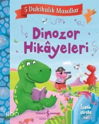  Dinozor Hikayeleri 5 Dakikalık Masallar | Dinozor Hikayeleri 5 Dakikalık Masallar | Anıl Ceren Altunkanat | Elif Dinçer | Melanie Joyce | Ruth Galloway | Türkiye İş Bankası Kültür Yayınları | 9786052956694 