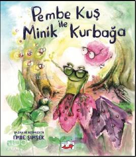  Pembe Kuş ile Minik Kurbağa | Pembe Kuş ile Minik Kurbağa | Emre Şimşek | Emre Şimşek | Yağmur Yavaş Aydın | Uçan Fil Yayınları | 9786059933650 