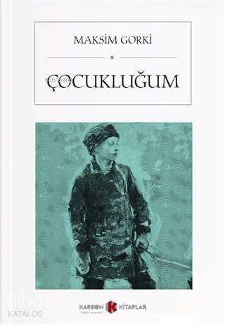  Çocukluğum | Çocukluğum | Maksim Gorki | Hande Nurel | Muhammed Mustafa Albayrak | Karbon Kitaplar | 9786257903288 
