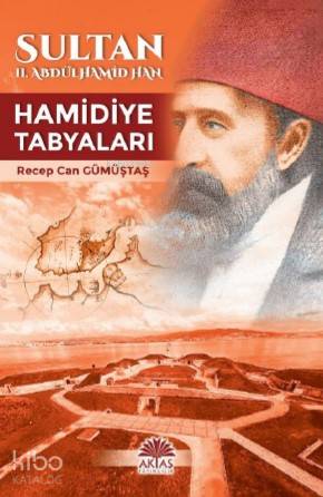  Sultan IIAbdülhamid Han Hamidiye Tabyaları | Recep Can Gümüştaş | Aktaş Yayıncılık | 9786059325721 | 
