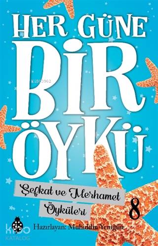  Şefkat ve Merhamet Öyküleri Her Güne Bir Öykü 8 | Şefkat ve Merhamet Öyküleri Her Güne Bir Öykü 8 | Muhiddin Yenigün | Uğurböceği Yayınları | 9786257151276 