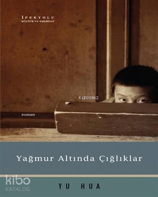  Yağmur Altında Çığlıklar | Yağmur Altında Çığlıklar | Çiğdem Çıdamlı | Yu Hua | İpekyolu Kültür Edebiyat | 9786057693051 