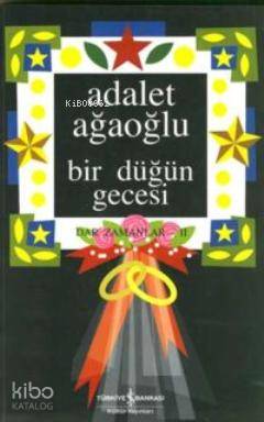  Bir Düğün Gecesi (Ciltli) | Bir Düğün Gecesi (Ciltli) | Adalet Ağaoğlu | Türkiye İş Bankası Kültür Yayınları | 9789754588789 