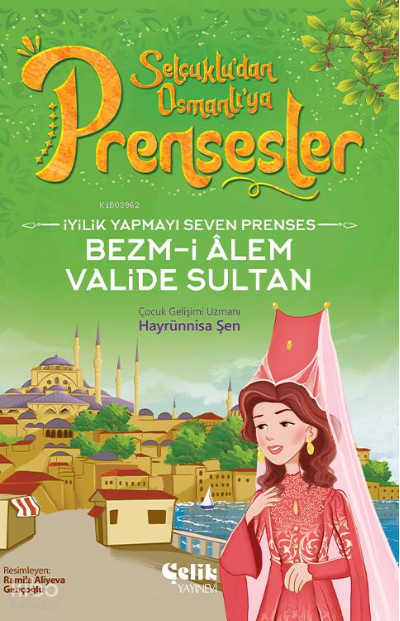  İyilik Yapmayı Seven PrensesBezmİ Alem Valide Sultan | İyilik Yapmayı Seven PrensesBezmİ Alem Valide Sultan | Hayrünnisa Şen | Çelik Yayınevi | 9786258359350 