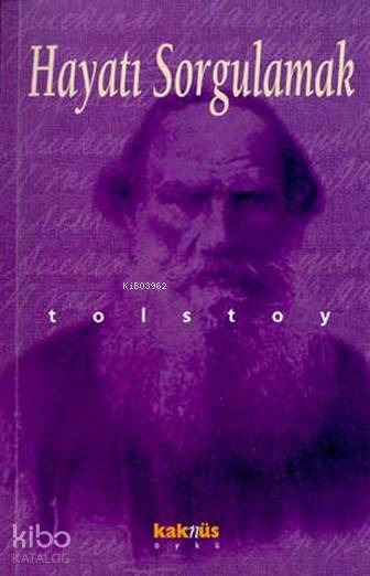  Hayatı Sorgulamak | Lev Nikolayeviç Tolstoy | Serhan Nuriyev | Kaknüs Yayınları | 9789756698648 | 