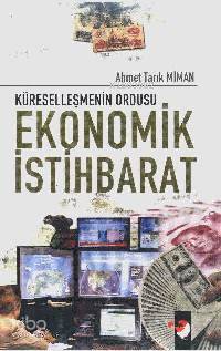  Ekonomik İstihbarat Küreselleşmenin Ordusu | Ahmet Tarık Miman | Deniz Saraç | IQ Kültür Sanat Yayıncılık | 9789752551336 | 