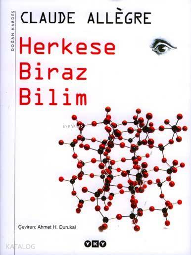  Herkese Biraz Bilim (Ciltli) | Herkese Biraz Bilim (Ciltli) | Claude Allègre | Ahmet H Durukal | Yapı Kredi Yayınları ( YKY ) | 9789750812606 