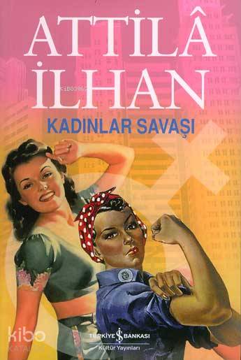  Kadınlar Savaşı | Kadınlar Savaşı | Attilâ İlhan | Türkiye İş Bankası Kültür Yayınları | 9789754586008 