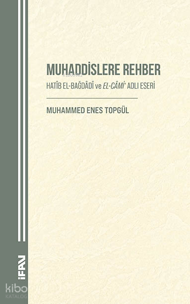 Muhaddislere Rehber;Hatib El-Bağdadi ve El-Cami Adlı Eseri