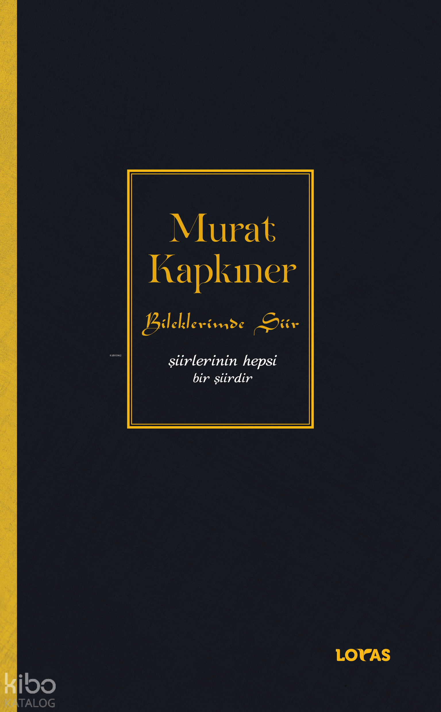 Bileklerimde Şiir- Şiirlerinin Hepsi Bir Şiirdir