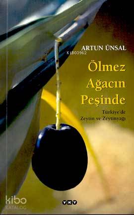  Ölmez Ağacın Peşinde Türkiyede Zeytin ve Zeytinyağı | Artun Ünsal | Ayfer Tunç TasNahide Dikel FotoAydın Coşkun Jean Marie del Moral | Yapı Kredi Yayınları ( YKY ) | 9789750806254 | 