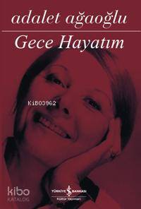  Gece Hayatım | Gece Hayatım | Adalet Ağaoğlu | Türkiye İş Bankası Kültür Yayınları | 9789944884563 