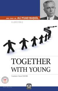 Together With Young | Ali Fuad Başgil | Murat Özdemir | Süleyman Özdemir | Yağmur Yayınevi Süleyman Özdemir | 9789757747819 | 